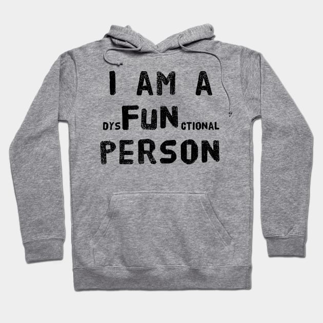 I am a dysFUNctional Person - Put the FUN in dysfunctional with this Design! Hoodie by Adulting Sucks